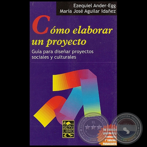 COMO ELABORAR UN PROYECTO - Autores: EZEQUIEL ANDER-EGG y MARÍA JOSÉ AGUILAR IDÁÑEZ - Año 2009